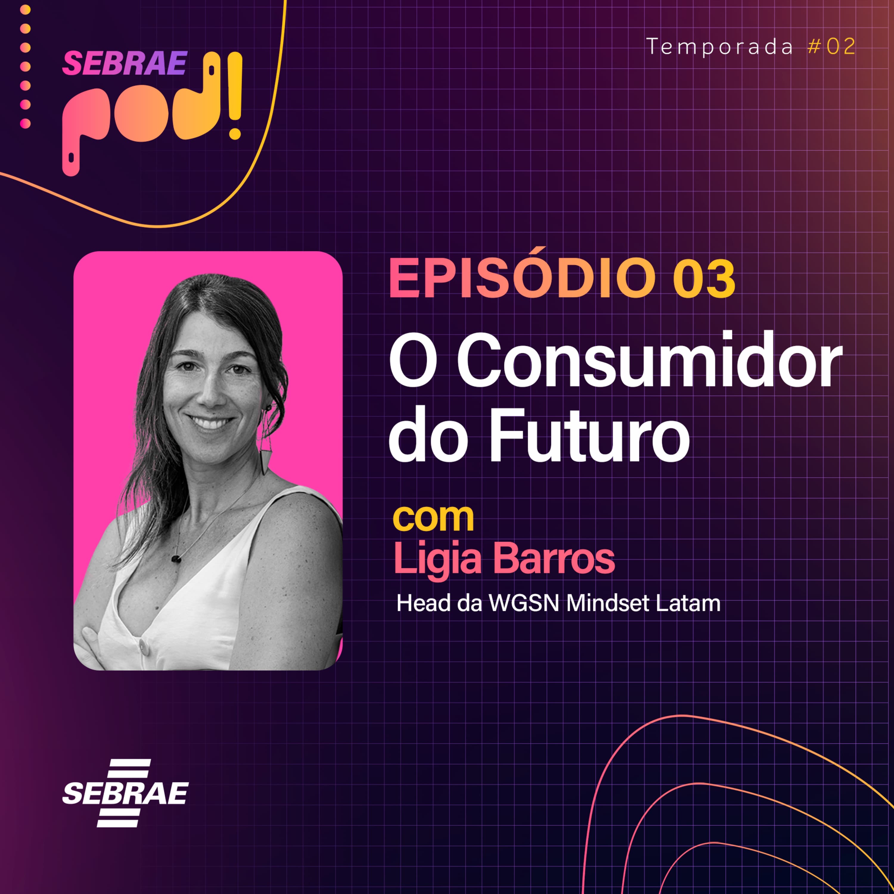 #T02EP03: Consumidor do Futuro – Ligia Barros