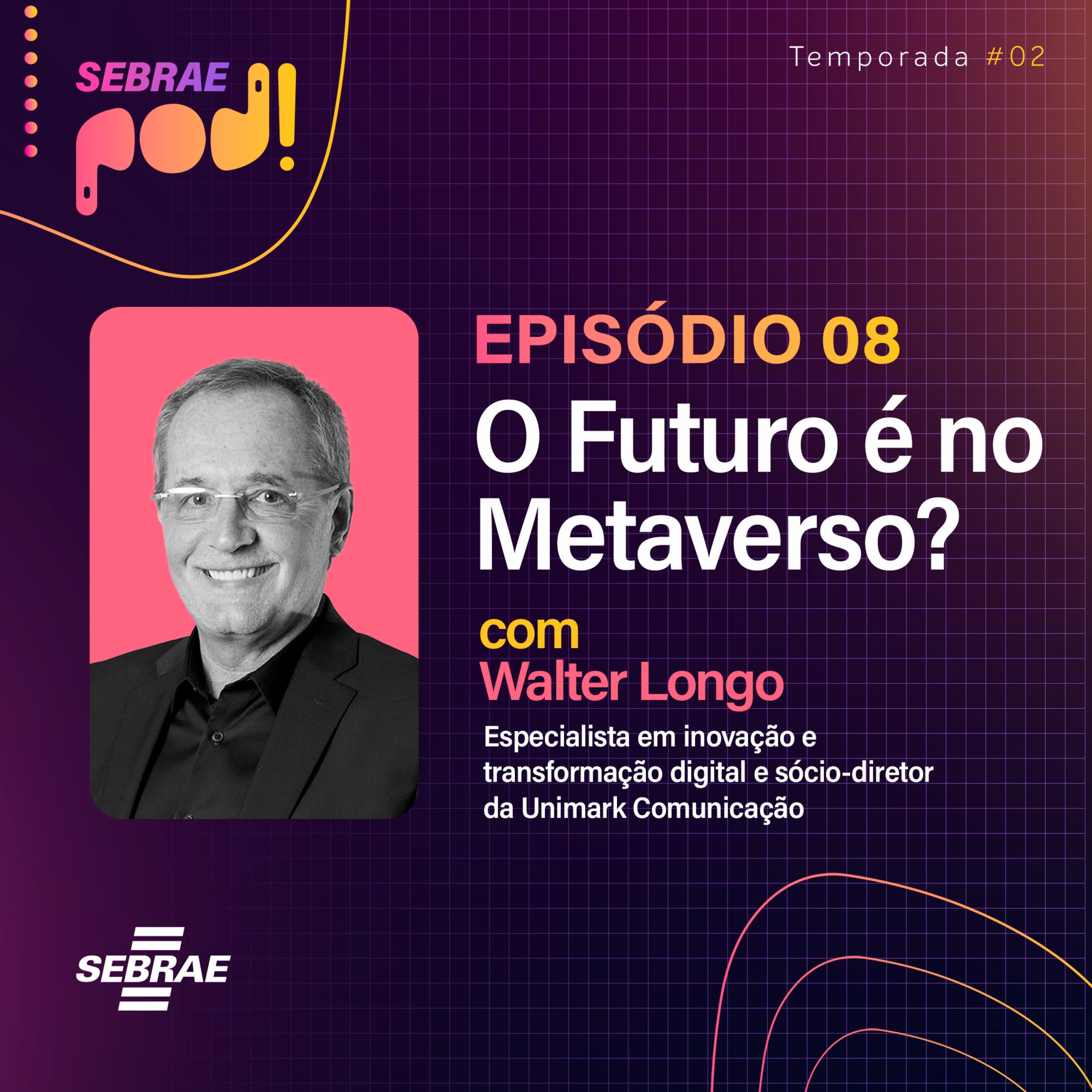#T02E08: O Futuro é no Metaverso? – Com Walter Longo
