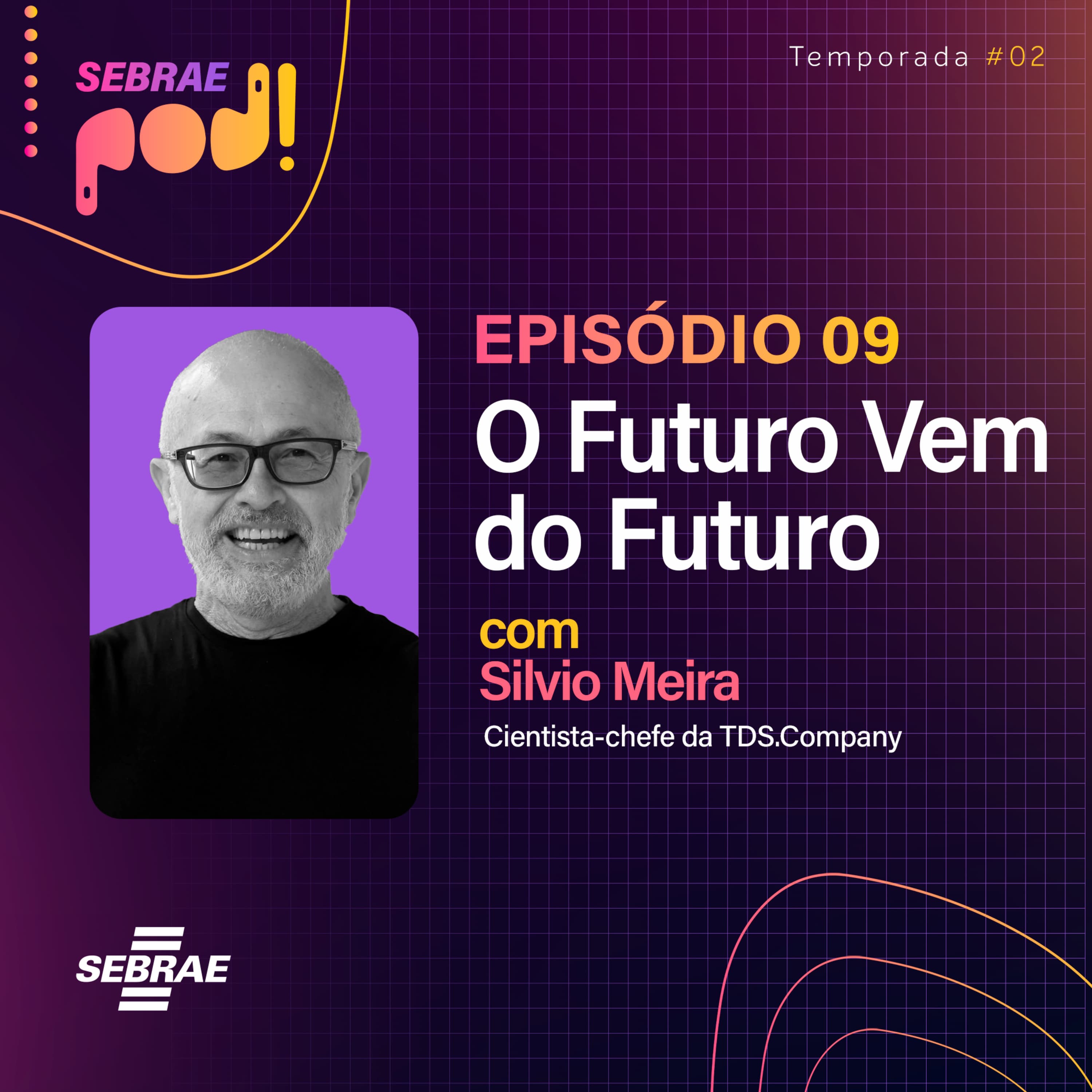 #T02EP09: O Futuro Vem do Futuro – Com Silvio Meira