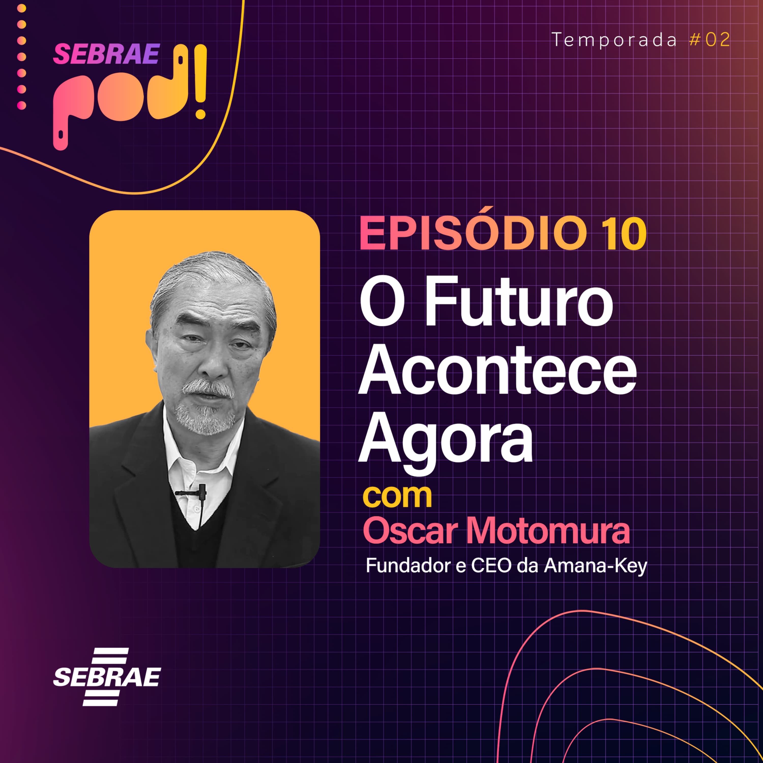 #T02EP10: O Futuro Acontece Agora – Com Oscar Motomura