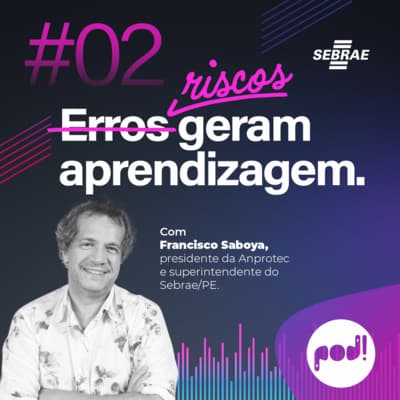 #T01EP02: Riscos geram aprendizagem – Com Francisco Saboya
