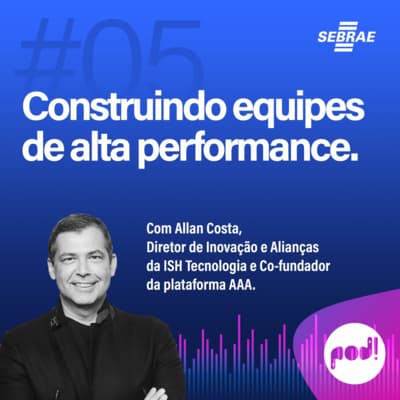 #T01EP05: Construindo equipes de alta performance – Com Allan Costa