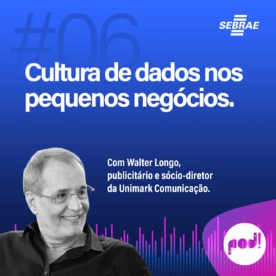 #T01EP06: Cultura de dados nos pequenos negócios – Com Walter Longo