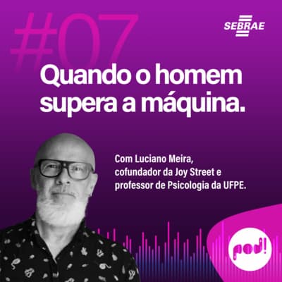#T01EP07: Quando o Homem Supera a Máquina – Com Luciano Meira