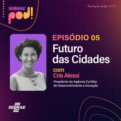 #T02EP05: O futuro das cidades – Com Cris Alessi