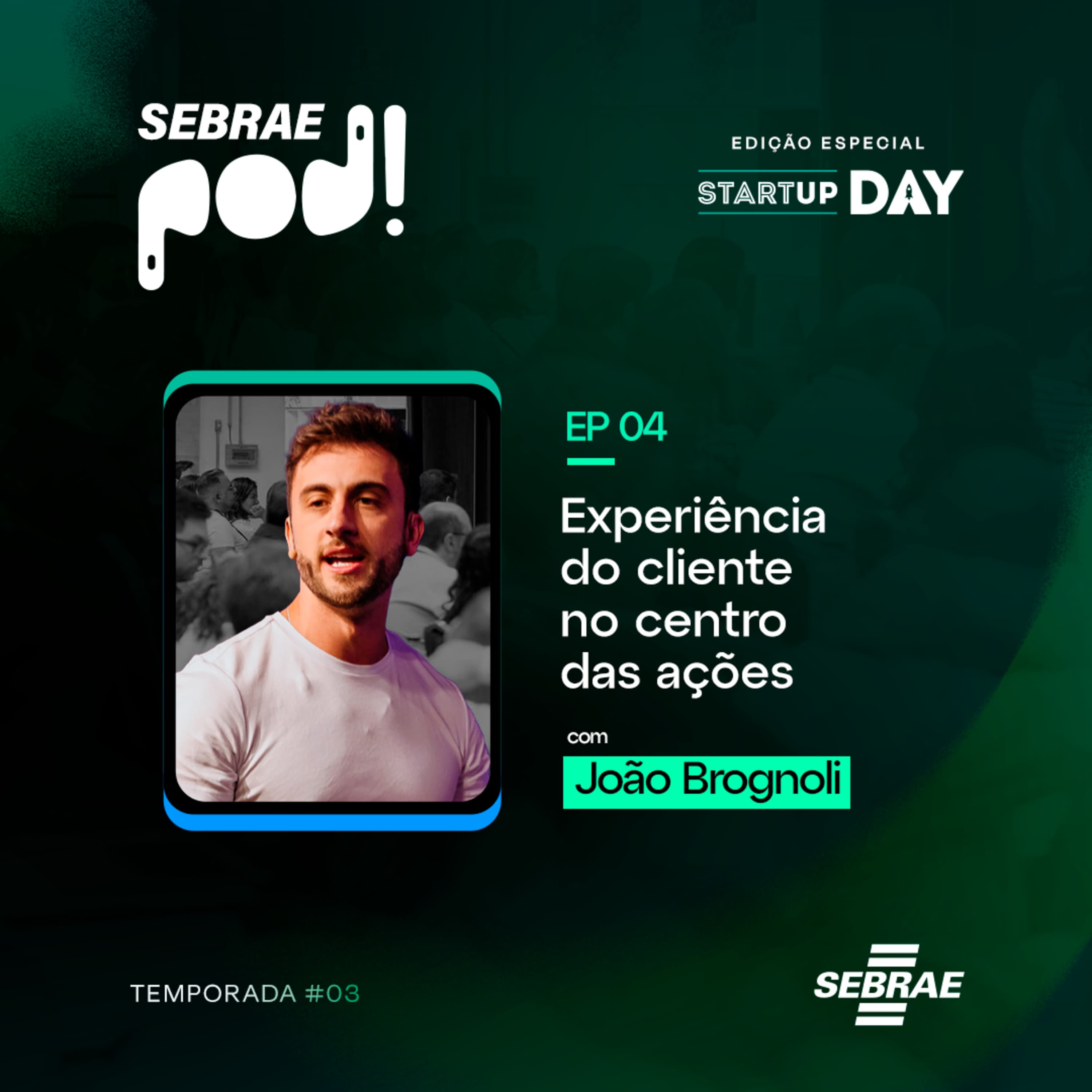 #T03EP03: Experiência do cliente no centro das ações – Com João Brognoli