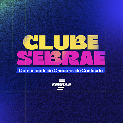 Faça parte do Club Sebrae.
Comunidade de Criadores de Conteúdo